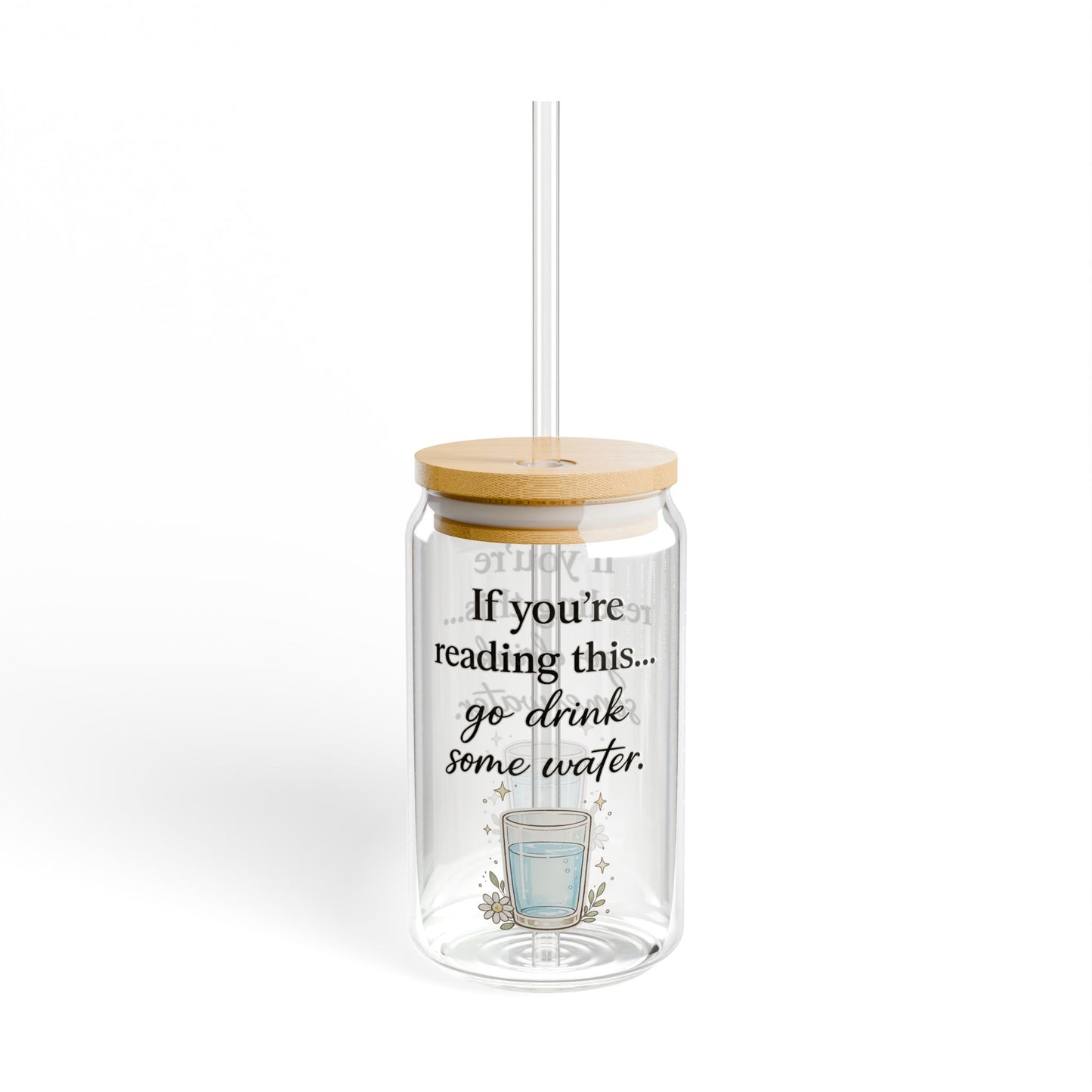 16oz Sipper Glass - "If you're reading this... go drink some water." Motivational Water Glass with Straw