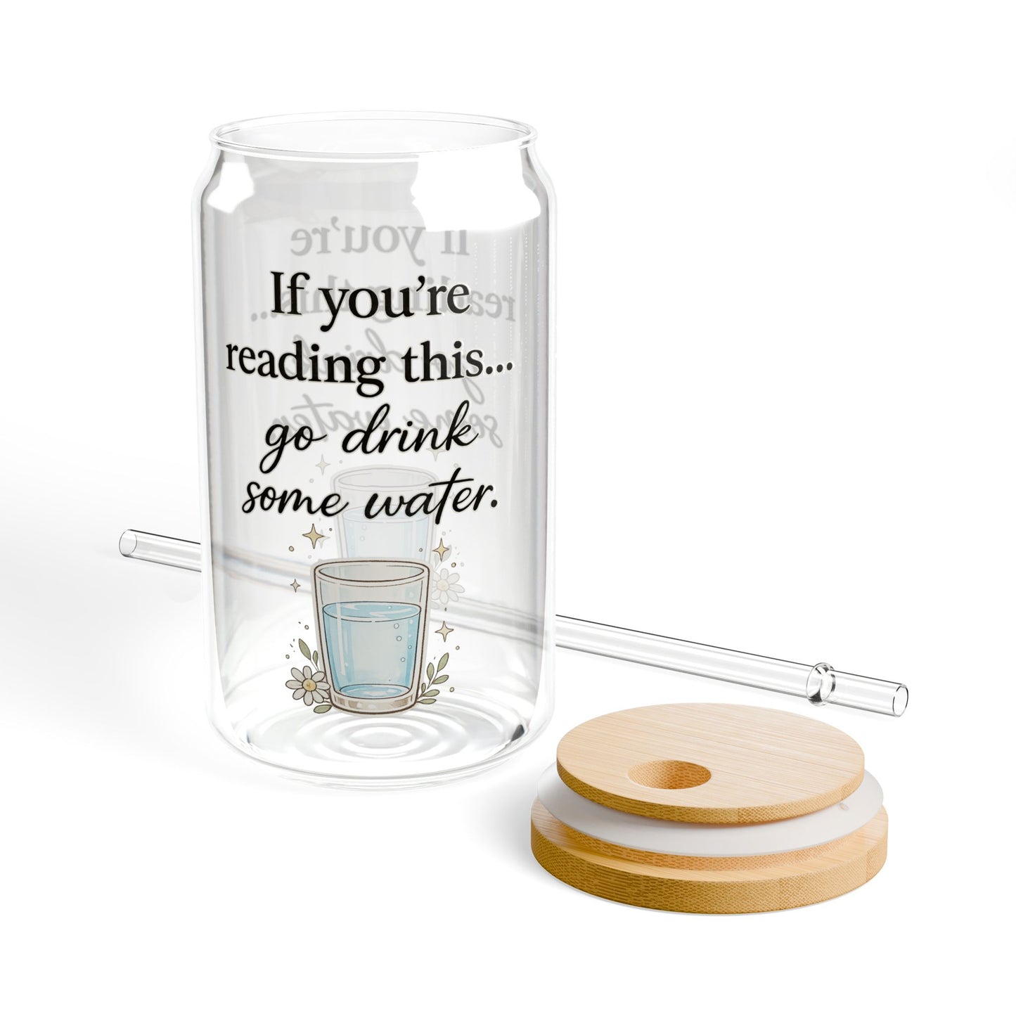 16oz Sipper Glass - "If you're reading this... go drink some water." Motivational Water Glass with Straw
