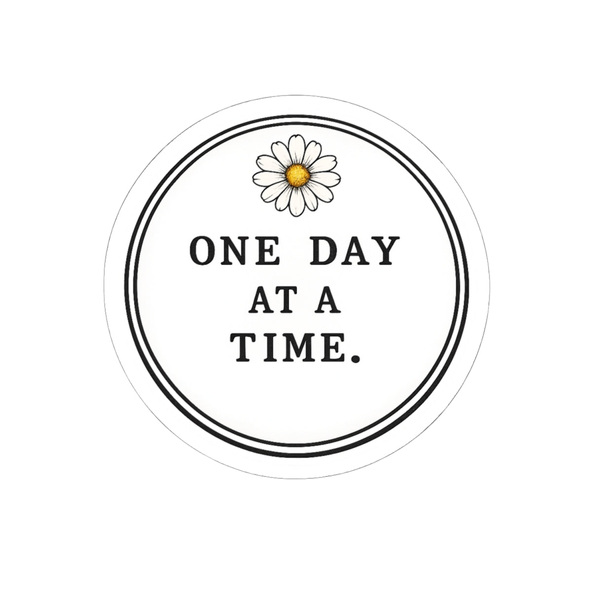 One Day At A Time Daisy Sticker — Inspirational Kiss-Cut Vinyl Decal