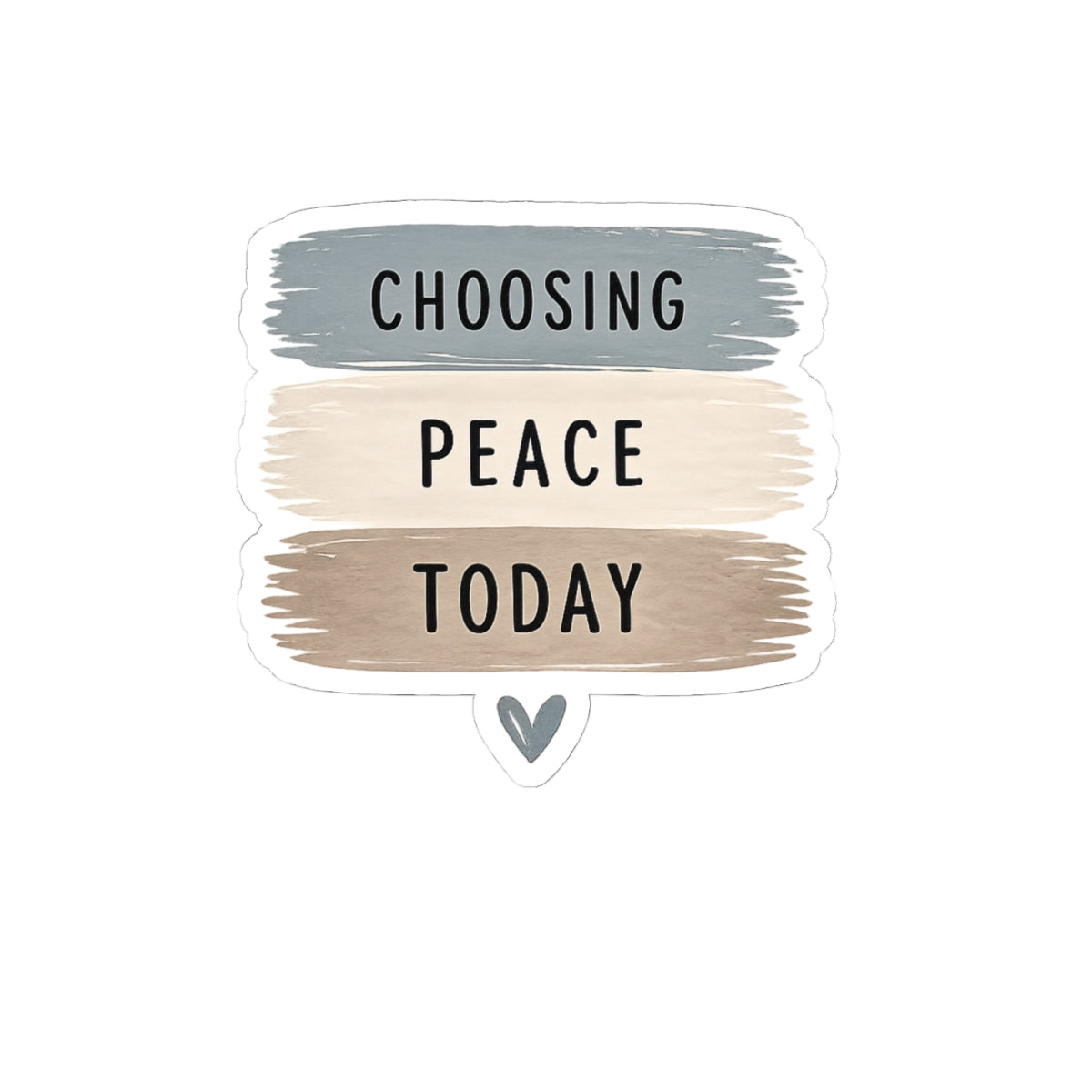 Choosing Peace Today Sticker — Calm Neutral Brushstroke Kiss-Cut Sticker