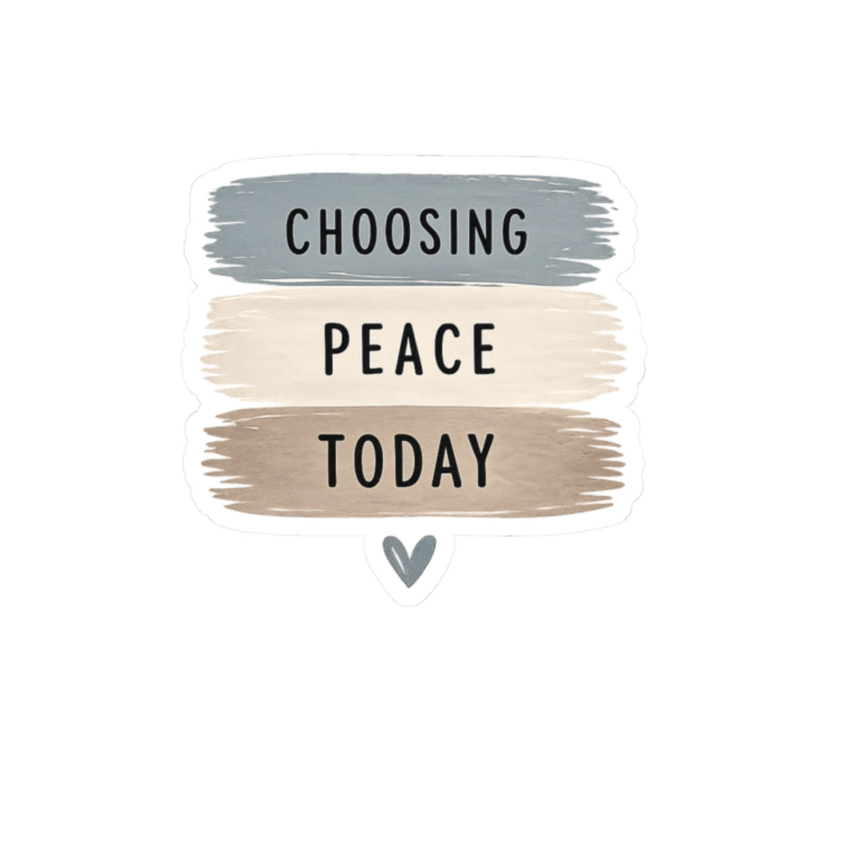 Choosing Peace Today Sticker — Calm Neutral Brushstroke Kiss-Cut Sticker