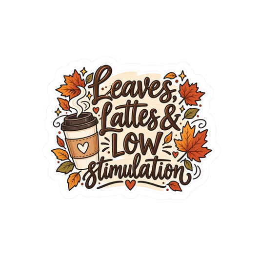 Kiss-Cut Sticker — "Leaves, Lattes & Low Stimulation" Autumn Coffee Sticker