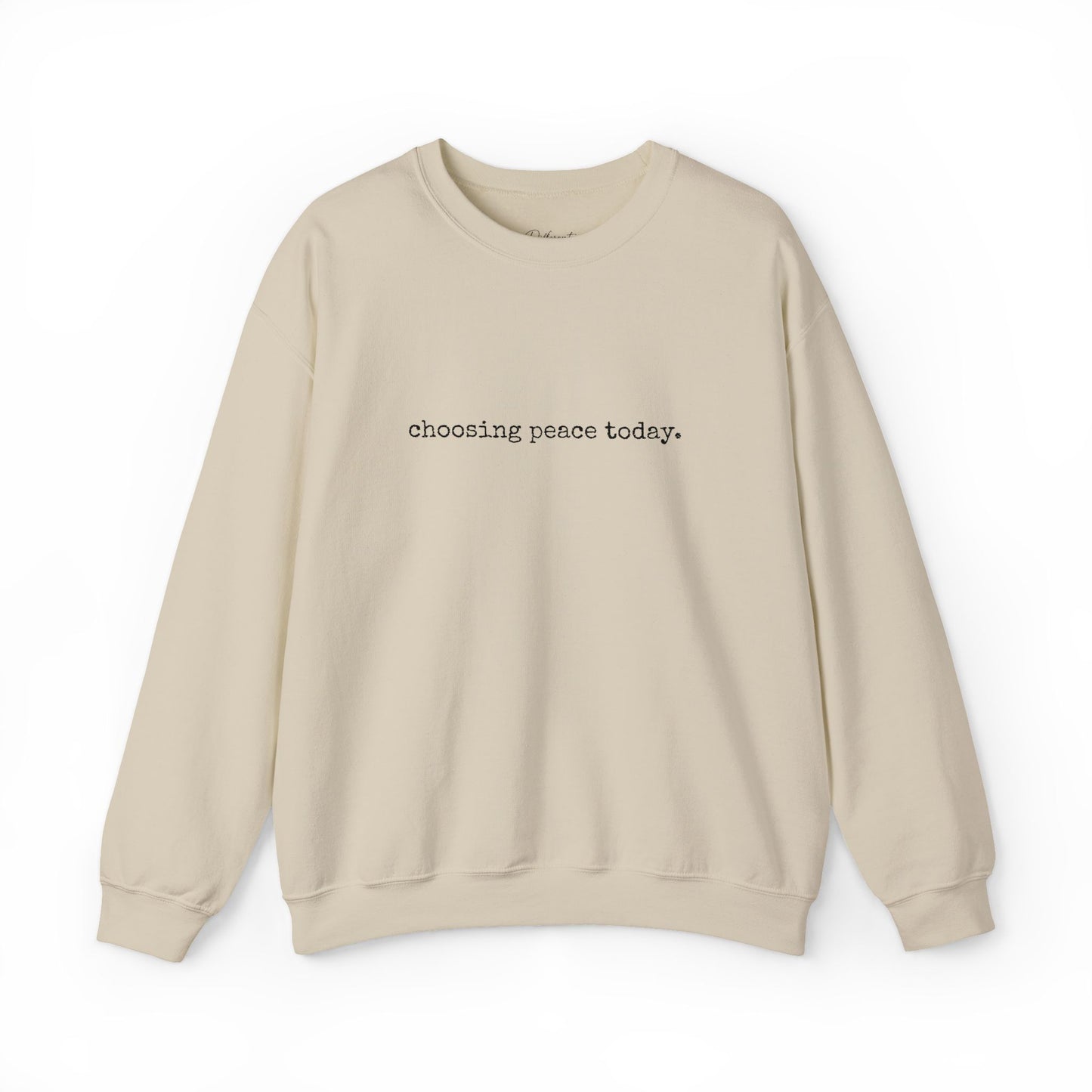 Crewneck Sweatshirt — "Choosing Peace Today." Minimalist Comfort Pullover