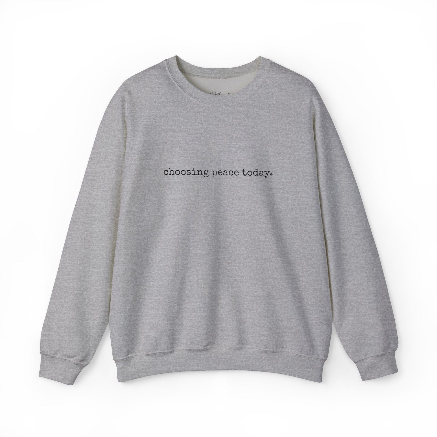 Crewneck Sweatshirt — "Choosing Peace Today." Minimalist Comfort Pullover