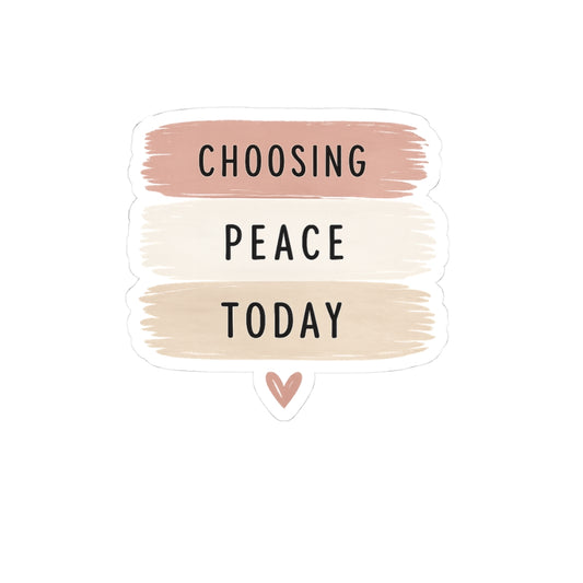 Choosing Peace Today Kiss-Cut Sticker — Neutral Brushstroke Inspirational Sticker for Laptop, Water Bottle, Planner