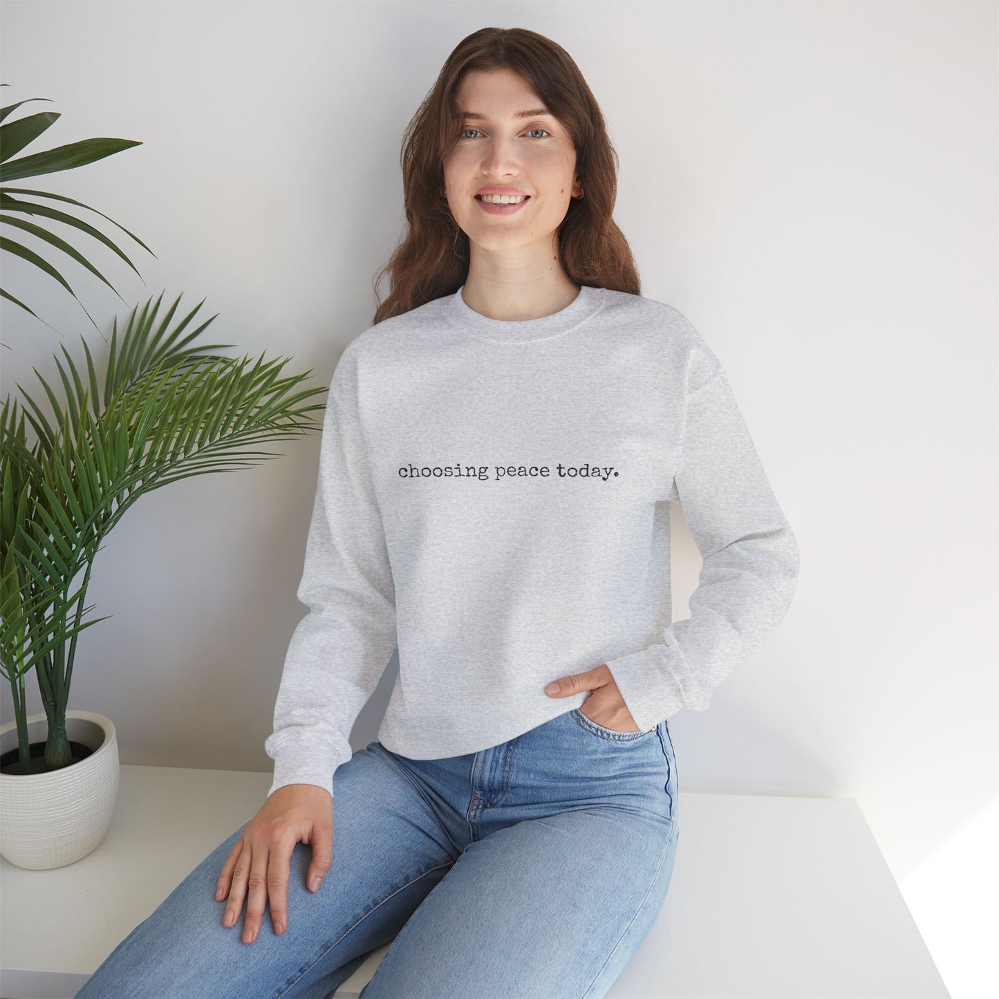 Crewneck Sweatshirt — "Choosing Peace Today." Minimalist Comfort Pullover