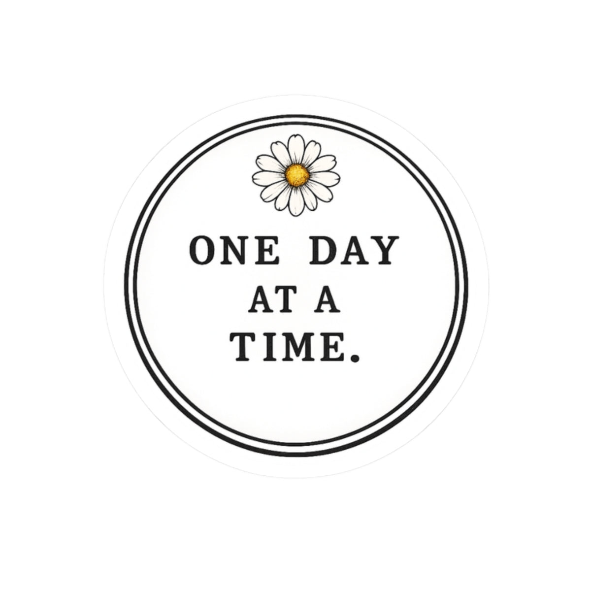 One Day At A Time Daisy Sticker — Inspirational Kiss-Cut Vinyl Decal