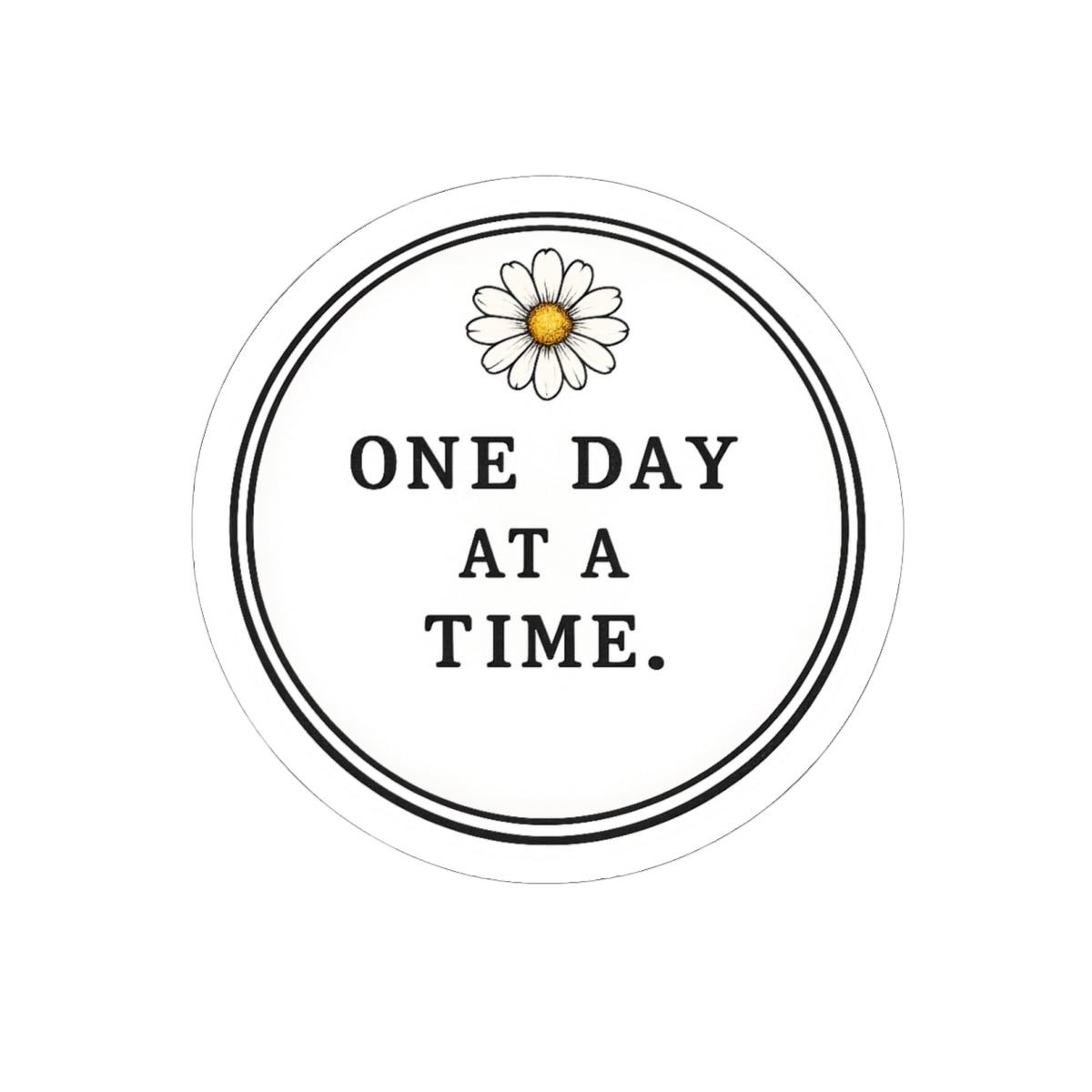 One Day At A Time Daisy Sticker — Inspirational Kiss-Cut Vinyl Decal