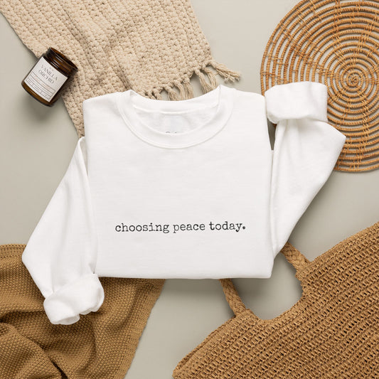 Crewneck Sweatshirt — "Choosing Peace Today." Minimalist Comfort Pullover