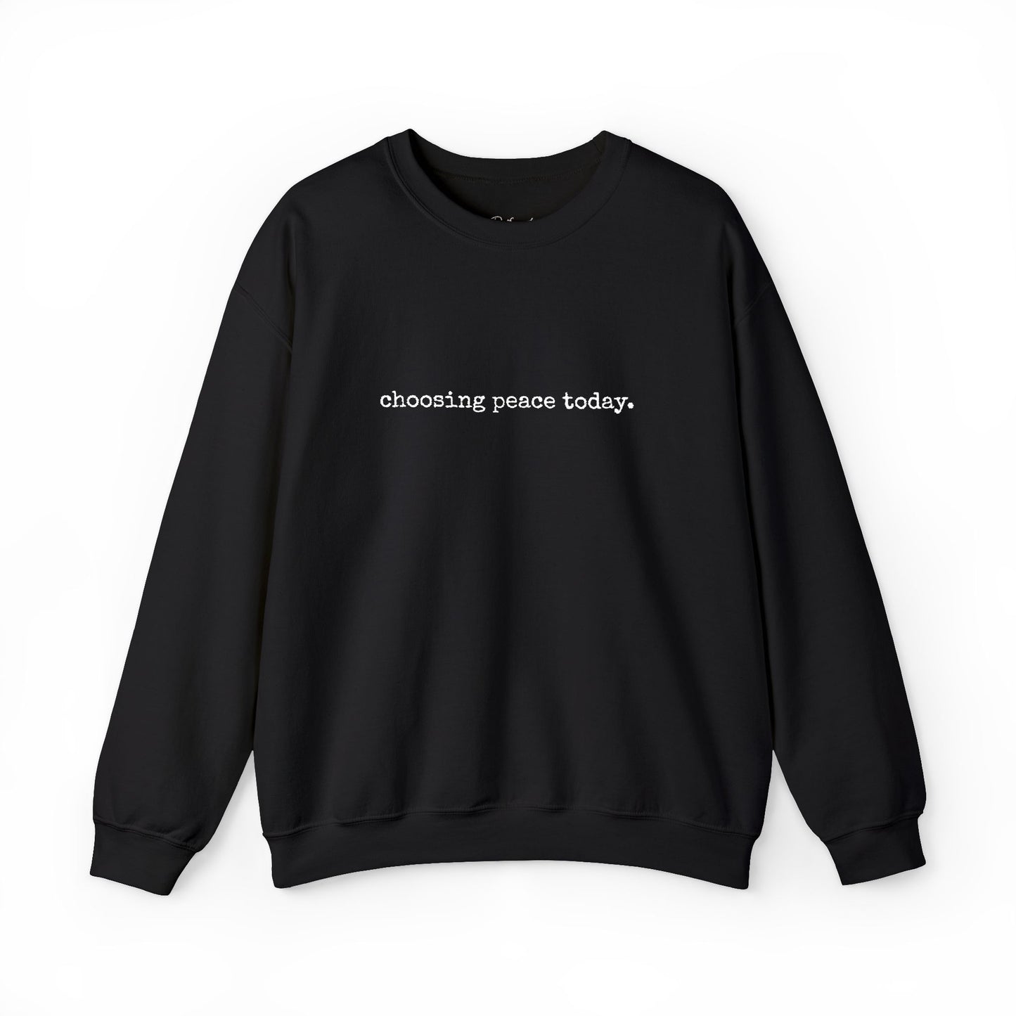 Crewneck Sweatshirt — "Choosing Peace Today." Minimalist Comfort Pullover