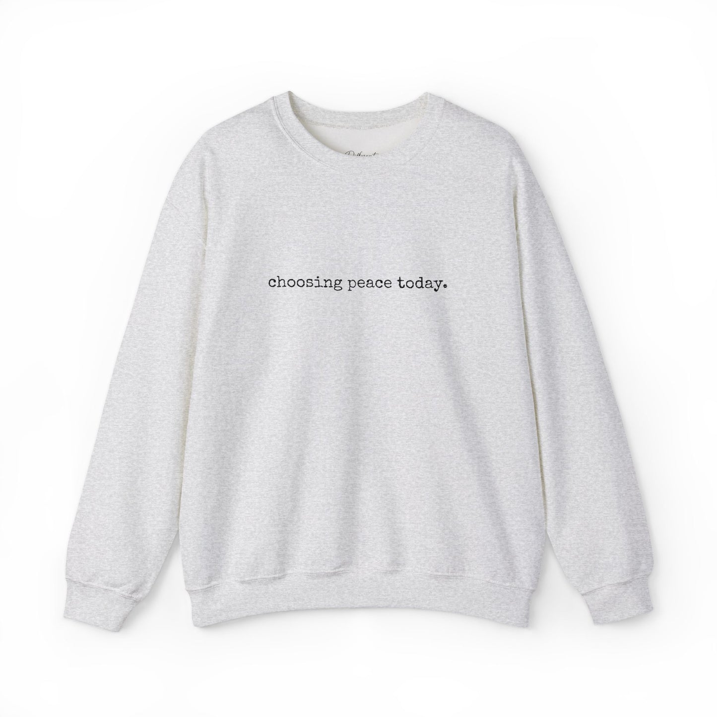 Crewneck Sweatshirt — "Choosing Peace Today." Minimalist Comfort Pullover