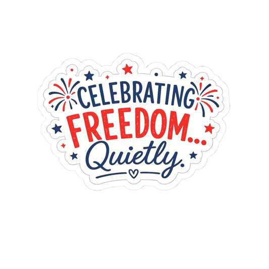Celebrating Freedom… Quietly Kiss-Cut Sticker — Patriotic 4th of July Laptop Decal